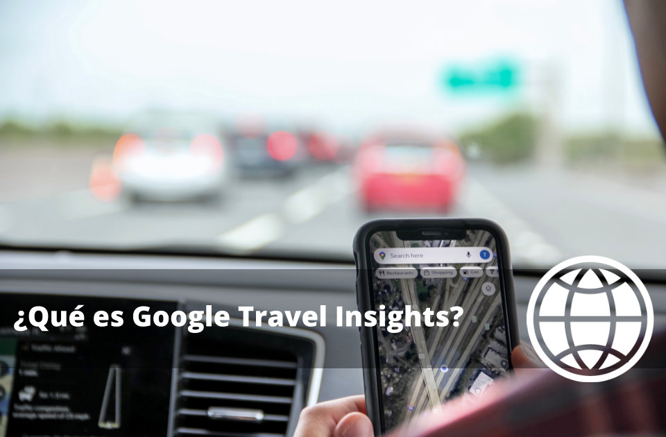 Qué es Google Travel Insights Los Secretos del Éxito
